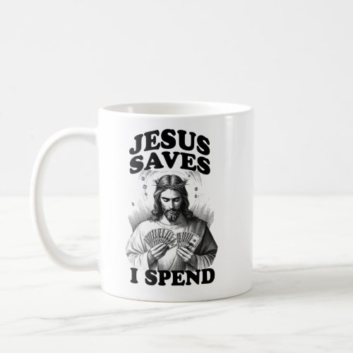 Funny Jesus Meme Jesus Saves I Spend Coffee Mug