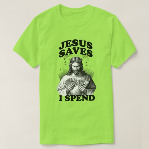 Funny Jesus Meme Jesus Saves I Spend T_Shirt
