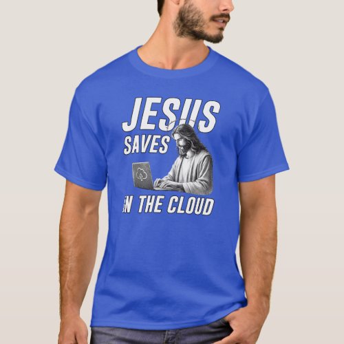 Funny Jesus Meme Jesus Saves in the Cloud T_Shirt