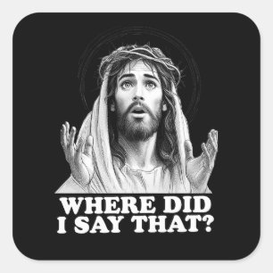 Funny Jesus Meme Where did I say that? Square Sticker