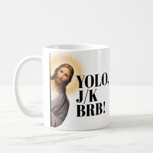 Funny Jesus Meme YOLO JK BRB  Coffee Mug