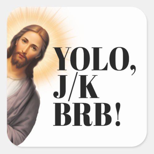Funny Jesus Meme YOLO JK BRB  Square Sticker