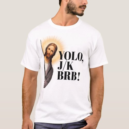 Funny Jesus Meme YOLO JK BRB  T_Shirt