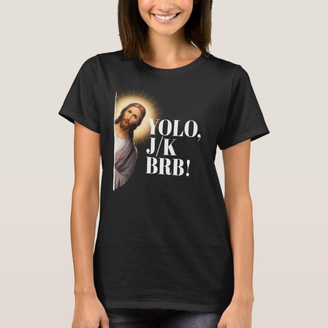 Funny Jesus Meme YOLO JK BRB  T-Shirt (Front)