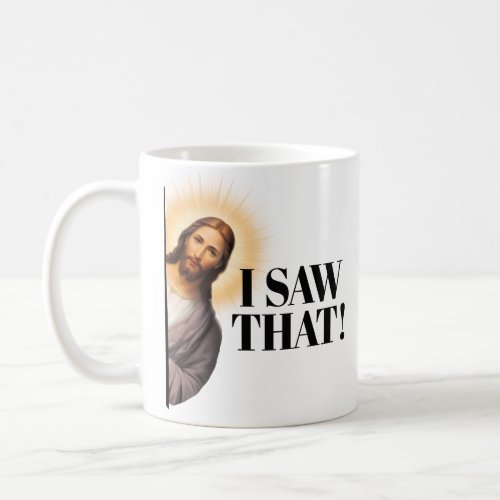 Funny Jesus Quote _ I Saw That Coffee Mug