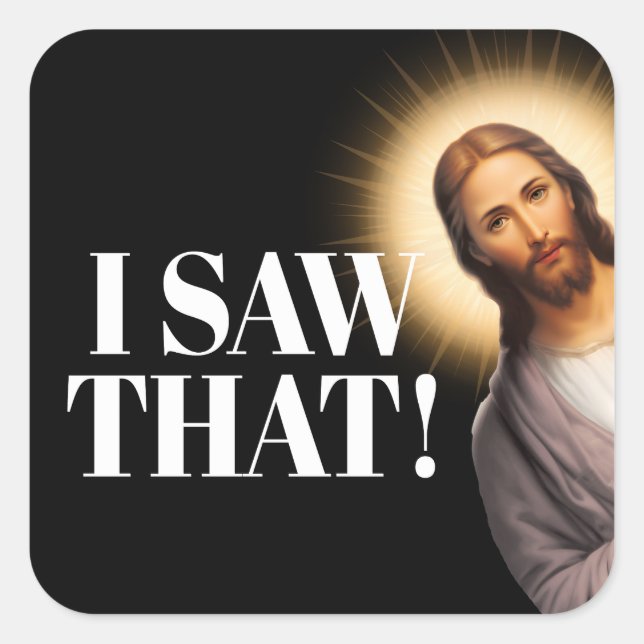 Funny Jesus Quote - I Saw That Square Sticker (Front)