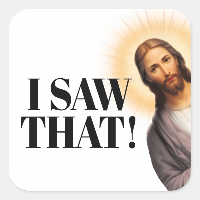 Funny Jesus Quote - I Saw That Square Sticker (Front)