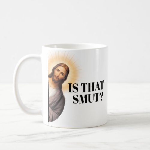 Funny Jesus Quote _ Is That Smut Coffee Mug