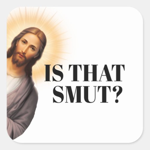 Funny Jesus Quote _ Is That Smut Square Sticker