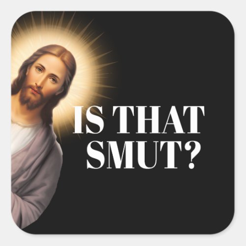 Funny Jesus Quote _ Is That Smut Square Sticker