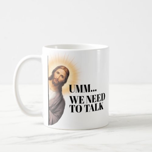 Funny Jesus Quote _ Umm we need to talk Coffee Mug