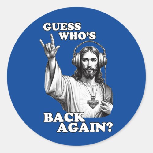 Funny Jesus Rocker Guess Whos Back Again Classic Round Sticker