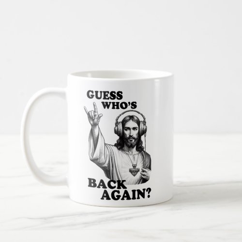 Funny Jesus Rocker Guess Whos Back Again Coffee Mug