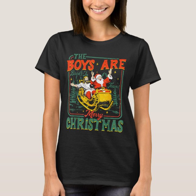 Funny Jesus Santa The Boys Are Back In Town Merry  T-Shirt (Front)