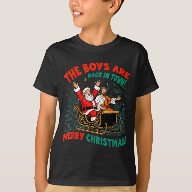 Funny Jesus Santa The Boys Are Back In Town Merry  T-Shirt (Front)