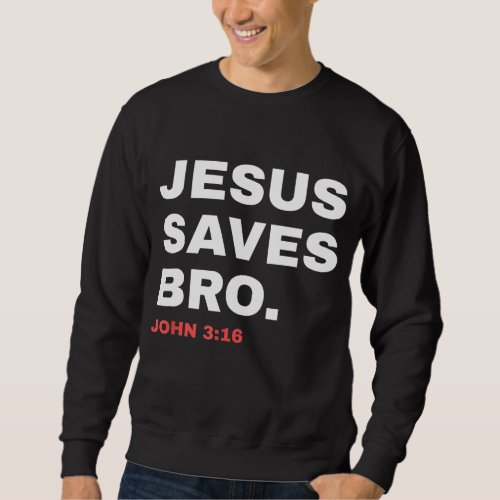 Funny Jesus Saves Bro Christian Church God Dad Jok Sweatshirt