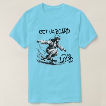 Funny Jesus Skateboarding Get On Board With Jesus T-shirt by Shirtuosity at Zazzle
