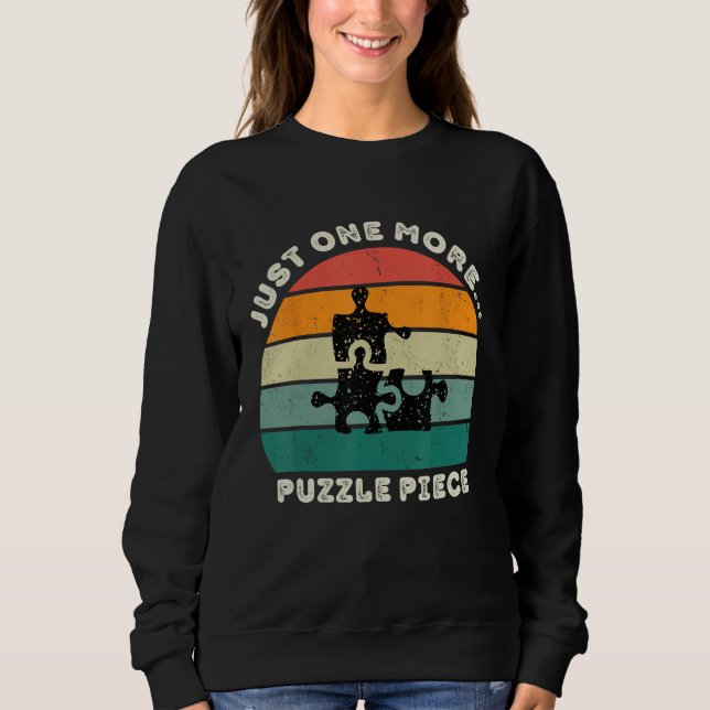 Funny Jigsaw Puzzle, JUST ONE MORE... Sweatshirt (Front)