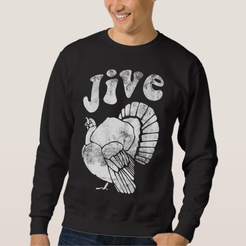 Funny Jive Thanksgiving Turkey Day Retro Holiday Sweatshirt