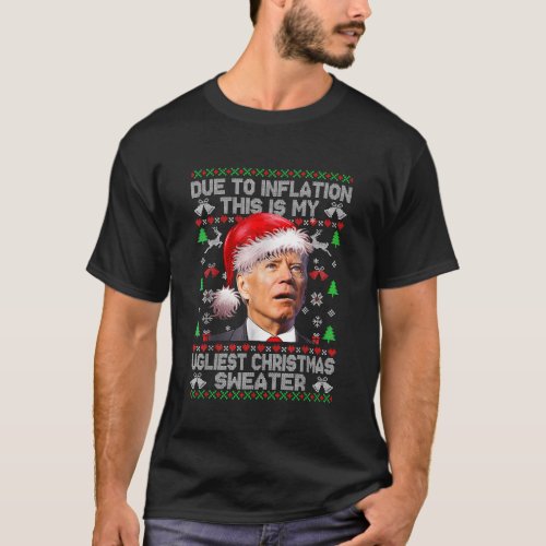 Funny Joe Biden Due to Inflation Ugly Christmas Sw T_Shirt
