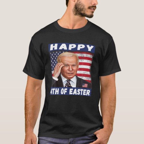 Funny Joe Biden Happy 4Th Of Easter Confused 4Th O T_Shirt