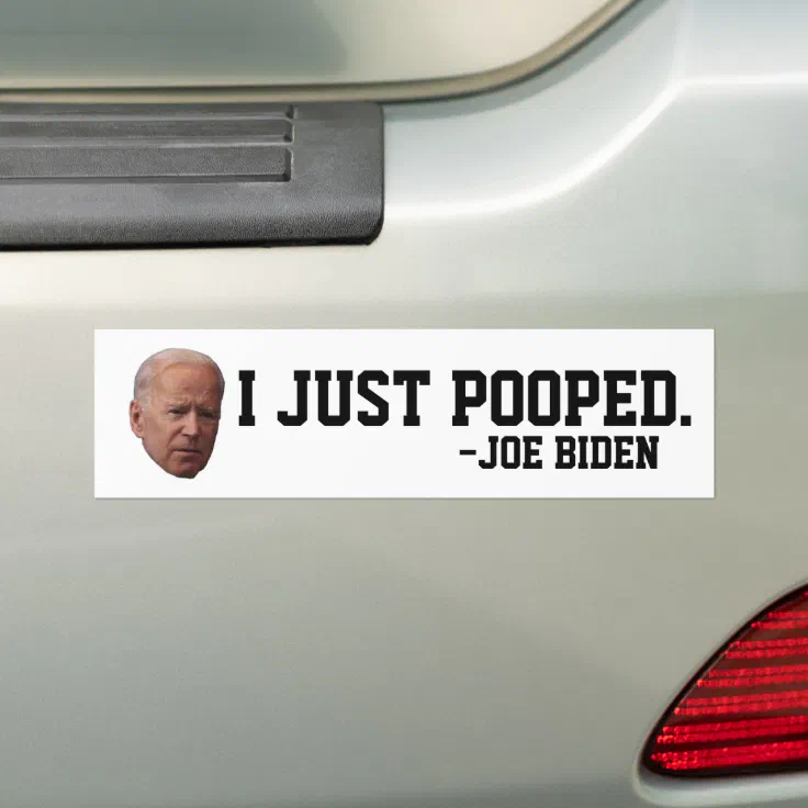 FUNNY JOE BIDEN I JUST POOPED BUMPER STICKERS FUNNY JOE BIDEN I JUST POOPED BUMPER STICKERS