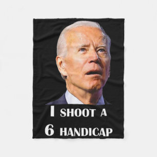 Funny Joe Biden I Shoot A 6 Handicap In Golf Debat Fleece Blanket