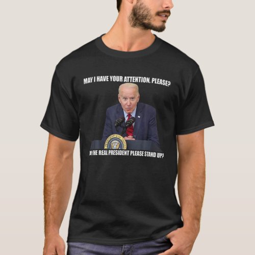 Funny Joe Biden Real President Please Stand Up Ant T_Shirt