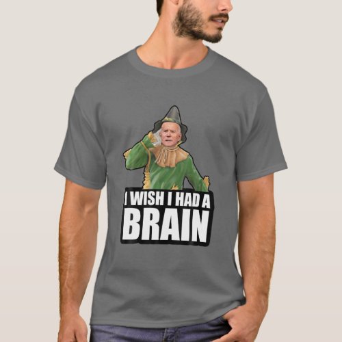 Funny Joe Biden Scarecrow I Wish I Had A Brain Ant T_Shirt
