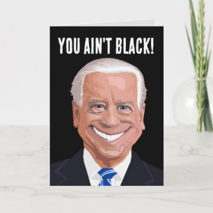 FUNNY JOE BIDEN you ain't black! BIRTHDAY CARDS