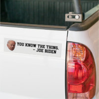 FUNNY JOE BIDEN YOU KNOW THE THING BUMPER STICKERS