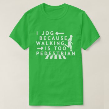 Funny Jogging Running Pedestrian Joke T-shirt by LaborAndLeisure at Zazzle