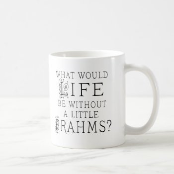 Funny Johannes Brahms Music Quote Coffee Mug by madconductor at Zazzle