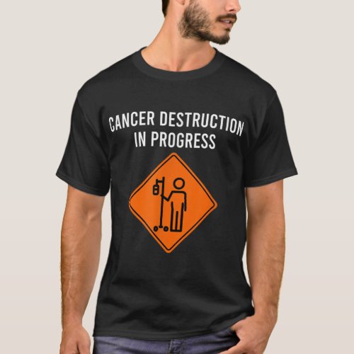 Funny Joke Chemo Day Cancer Destruction in Progres T_Shirt