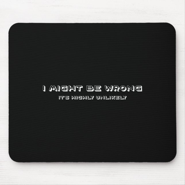 Funny Joke Ego I Might Be Wrong But Its Highly Unl Mouse Pad (Front)
