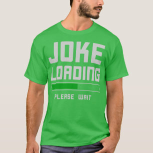 Funny Joke Loading Comedian Humor T T-Shirt