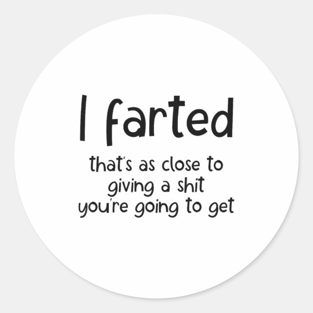 Funny Joke Meme , I Farted That's As Close To Givi Classic Round Sticker (Front)