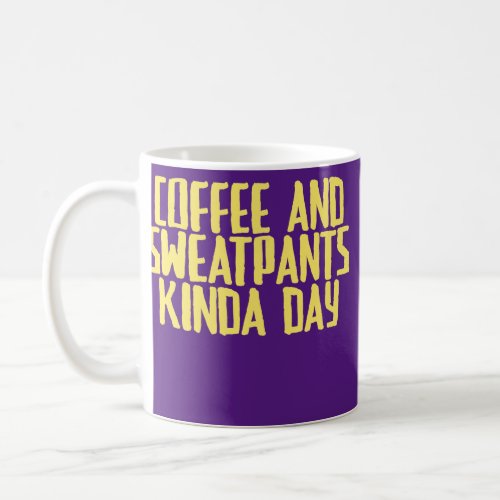 Funny Joke Sarcastic Coffee And Sweatpants Kinda Coffee Mug