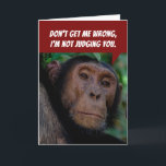 Funny Judgemental Monkey- Mocking You Birthday Card<br><div class="desc">This chimpanzee says he's not judging you (you could have fooled me)! No,  he says he's mocking you (which is worse,  especially with that criticizing face). Funny card about getting old. Copy can be changed if you think it's too harsh.</div>