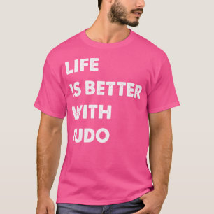 Funny Judo Life Is Better With Judo T-Shirt