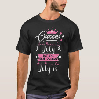 Funny July 13 Birthday Quote, Queens Born in July T-Shirt
