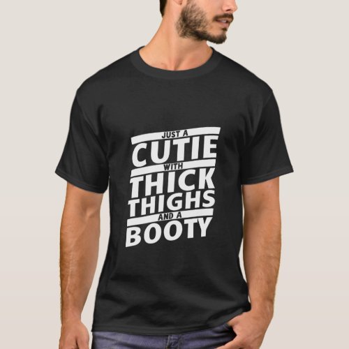 Funny Just A Cutie With Thick Thighs And A Booty G T_Shirt