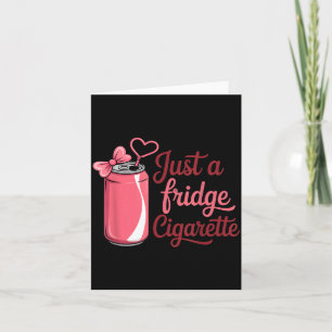 Funny Just A Fridge Cigarette Coquette Nk Bow  Card