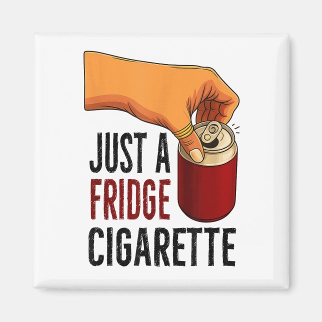 Funny Just A Fridge Cigarette  Magnet (Front)