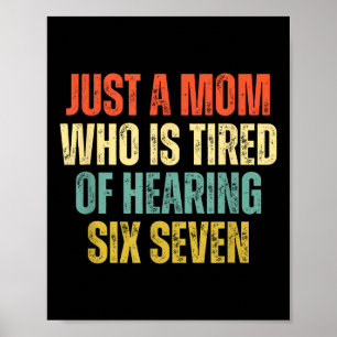 Funny Just A Mom Who Is Tired Of Hearing 67 Meme Poster