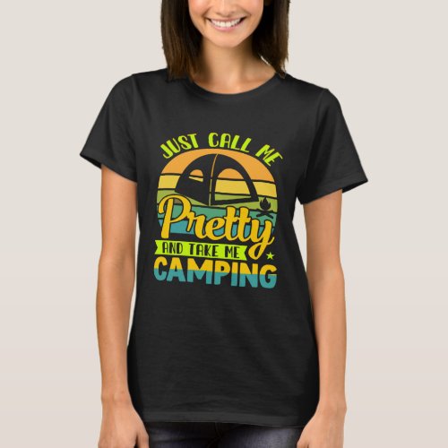 Funny Just call me pretty and take me camping outd T_Shirt