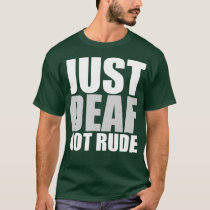 Funny Just Deaf Not Rude ASL Deaf awareness Aid T-Shirt