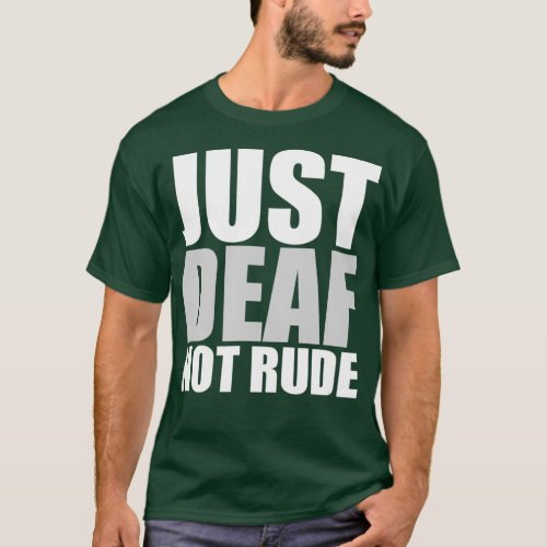 Funny Just Deaf Not Rude ASL Deaf awareness Aid T_Shirt