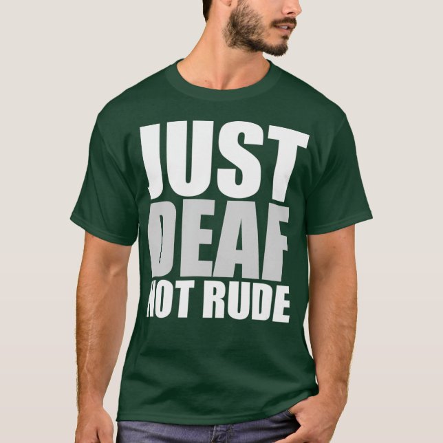 Funny Just Deaf Not Rude ASL Deaf awareness Aid T-Shirt (Front)