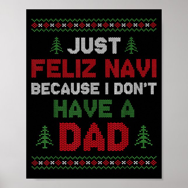 Funny Just Feliz Navi Because I Don't Have A Dad C Poster (Front)